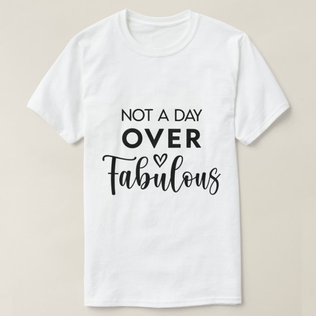 Not a Day Over Fabulous – Funny Birthday Quote T-Shirt (Design Front)