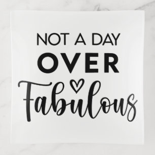 Not a Day Over Fabulous – Funny Birthday Quote Trinket Tray