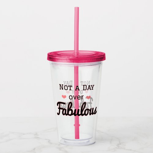 Not a day over Fabulous Tumbler travel cup