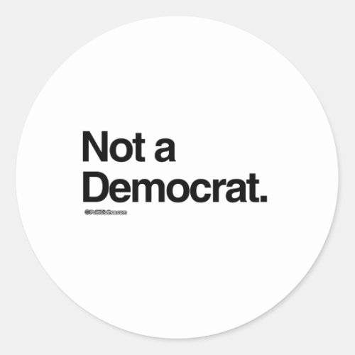 NOT A DEMOCRAT CLASSIC ROUND STICKER