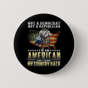 Not A Democrat Not A Republican I'm An American (o Button