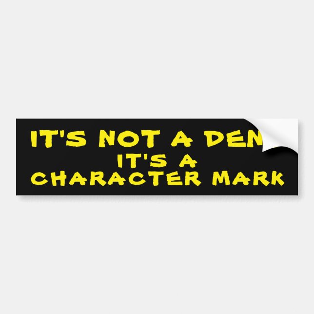 Not A Dent, It's a Character Mark Bumper Sticker (Front)