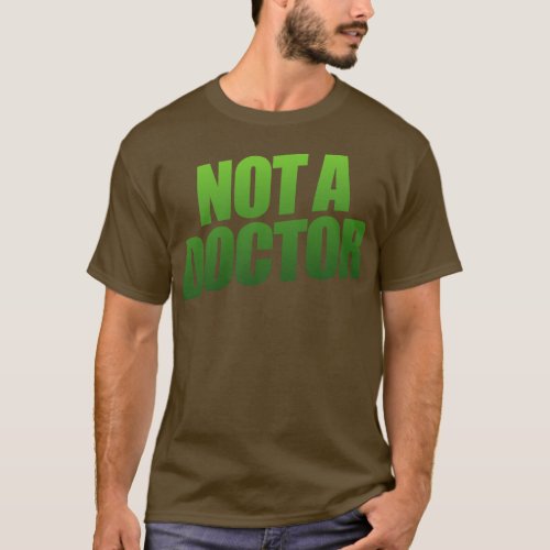 Not a Doctor T_Shirt