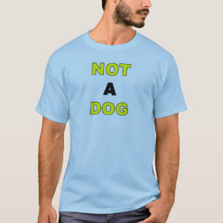 NOT A DOG Tee Shirt Tshirt T-shirt