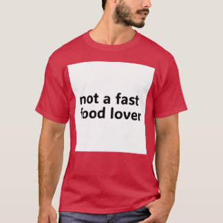 not a fast food lover family T-Shirt