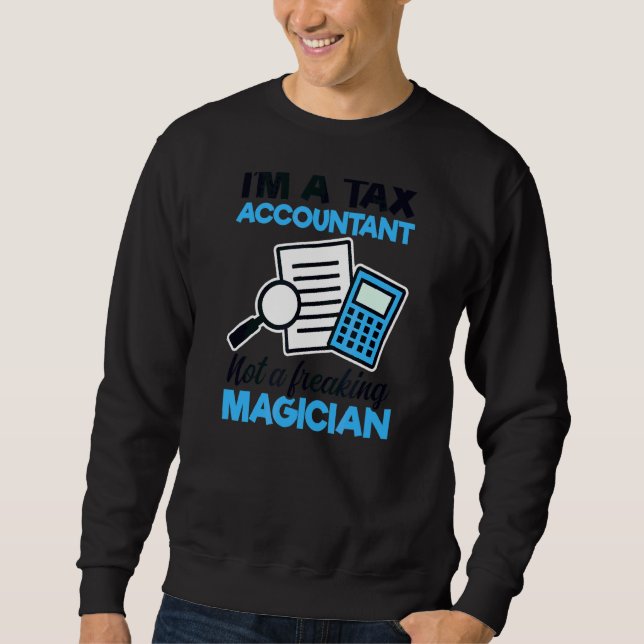 Not A Freaking Magician Tax Accountant 1 Sweatshirt (Front)