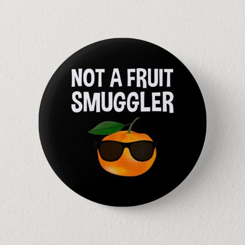 Not A Fruit Smuggler Button