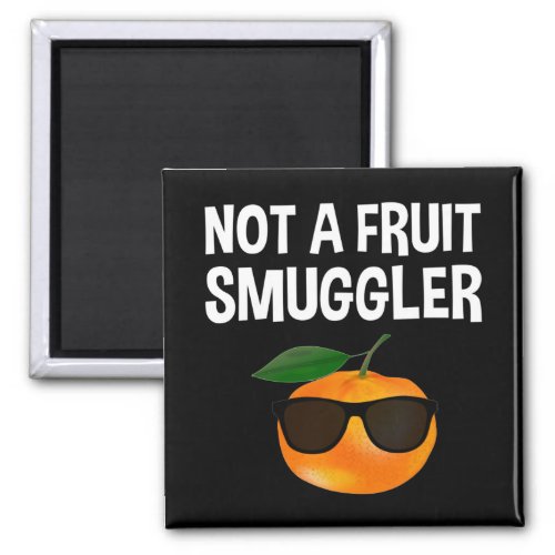 Not A Fruit Smuggler Magnet