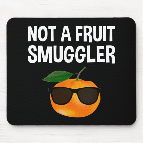 Not A Fruit Smuggler Mouse Pad