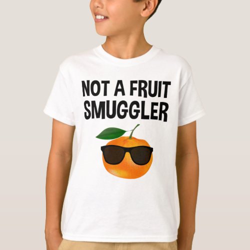 Not A Fruit Smuggler T_Shirt
