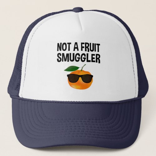 Not A Fruit Smuggler Trucker Hat