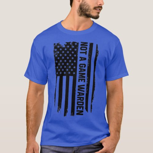 Not A Game Warden American Flag Funny  _ 1  T_Shirt