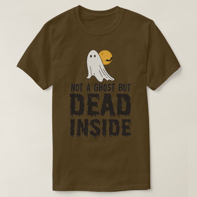 not a ghost but dead inside T-Shirt (Design Front)