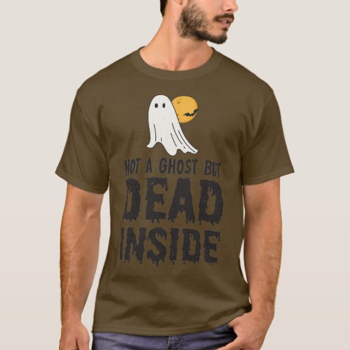 not a ghost but dead inside T_Shirt