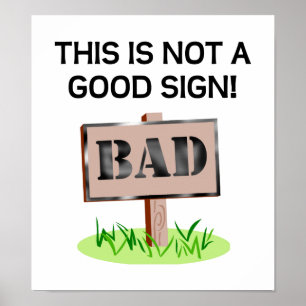 Not a Good Sign Poster