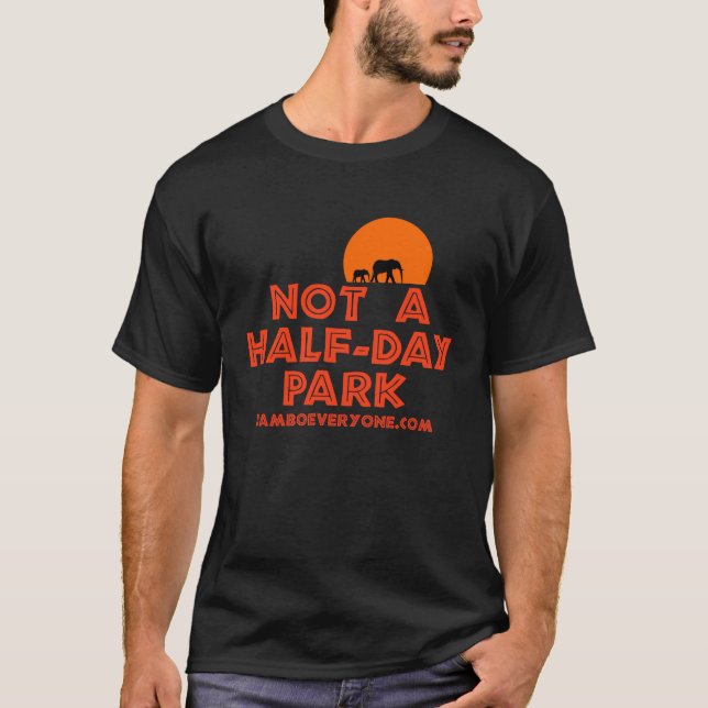 Not a Half-Day Park by jamboeveryone.com T-Shirt (Front)
