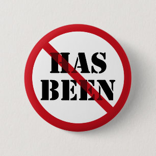 NOT A "HAS BEEN" PINBACK BUTTON