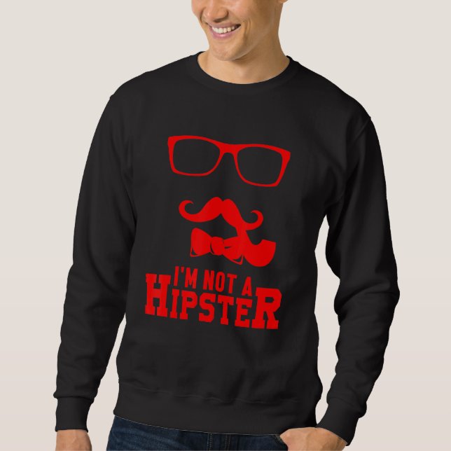 Not A Hipster Mustache Freethinker Hippies Free Sp Sweatshirt (Front)