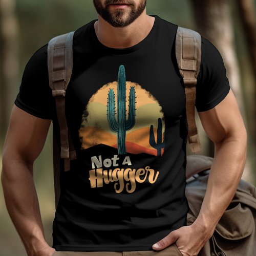 Not A Hugger Cactus Graphic Tee Funny T_Shirt