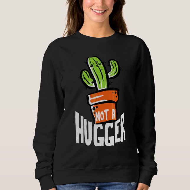 Not A Hugger Funny Cactus Sarcastic Sweatshirt (Front)