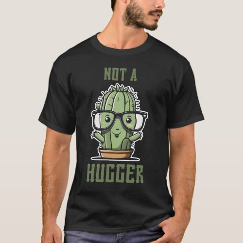 Not A Hugger Funny Cute Cactus Sarcastic T_Shirt