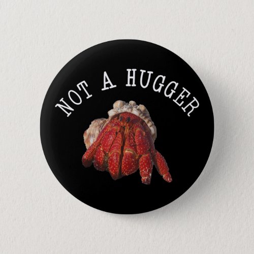 Not A Hugger Funny Hermit Crab Button