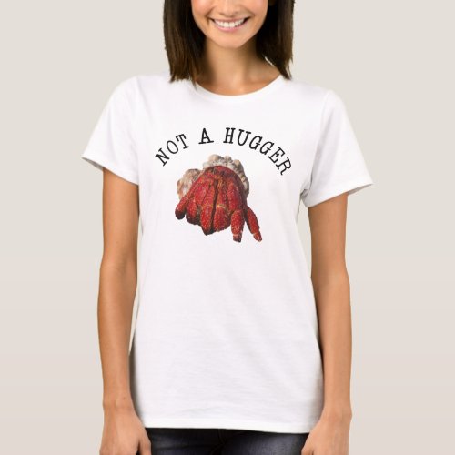 Not A Hugger Funny Hermit Crab T_Shirt