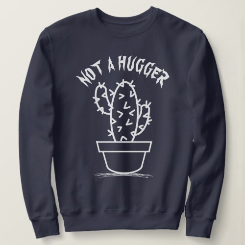 Not A Hugger Funny Sarcastic Vintage White Cactus Sweatshirt