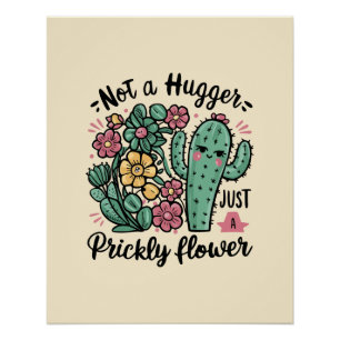 Not a Hugger Just a Prickly Flower Cute Cactus Fun Poster