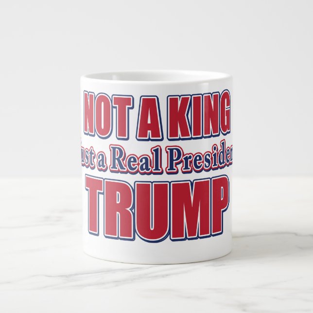 Not a King Just a Real President Giant Coffee Mug (Front)
