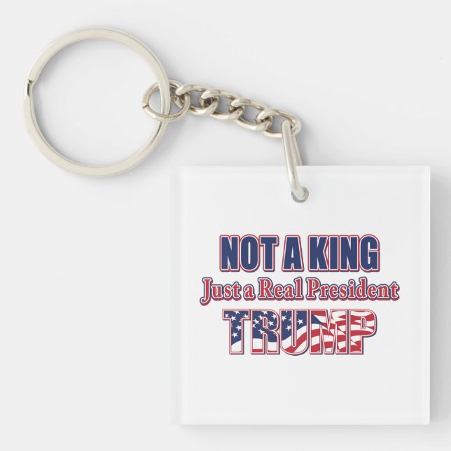 Not a King Just a Real President Keychain (Front)