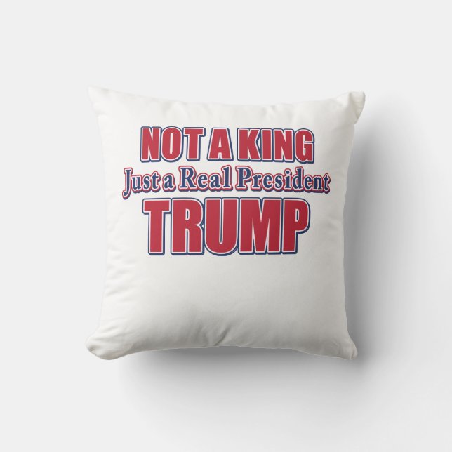 Not a King Just a Real President Throw Pillow (Front)