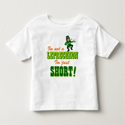 Not a Leprechaun Just Short Toddler T_shirt