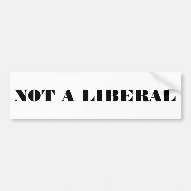 Not a Liberal Bumper Sticker (Front)
