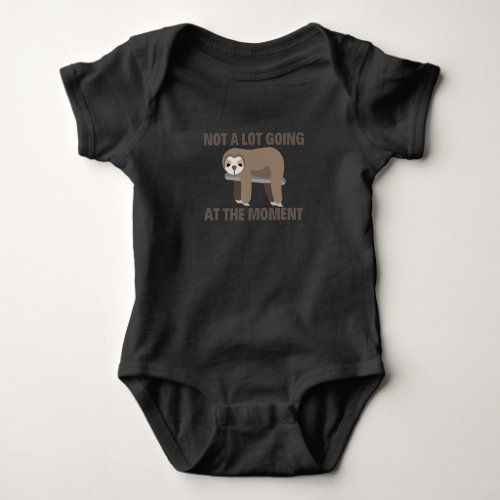 Not a lot going at the moment Funny Sloth Baby Bodysuit