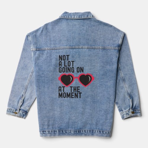 Not A Lot Going On At The Moment  Denim Jacket