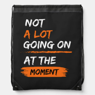 Not A Lot Going On At The Moment Funny Lazy Bored Drawstring Bag