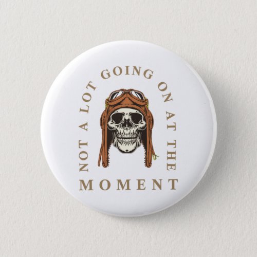 Not a Lot Going On at The Moment  pilots_skull Button