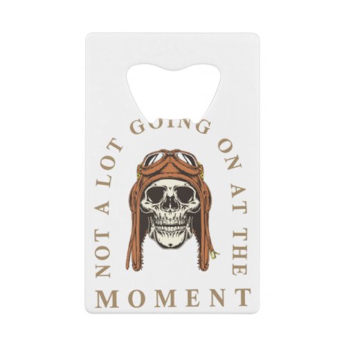 Not a Lot Going On at The Moment  pilots_skull Credit Card Bottle Opener