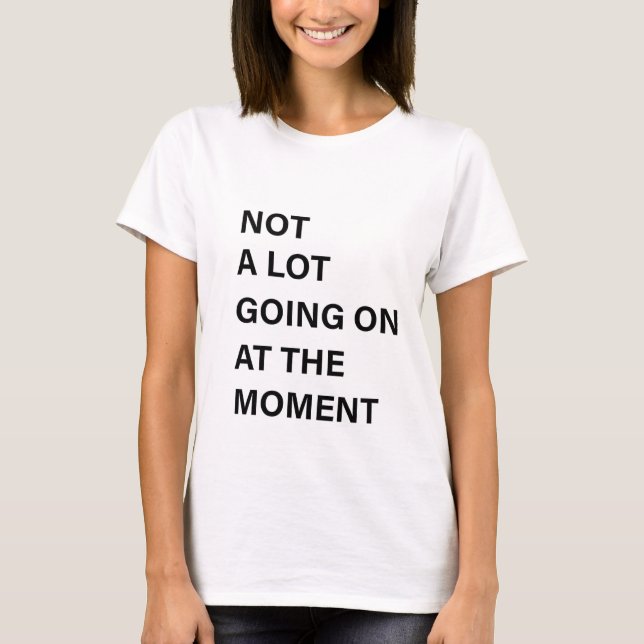Not A Lot Going On at The Moment Shirt Women Count (Front)