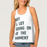 A Lot Going on at The Moment Tank Top | Zazzle