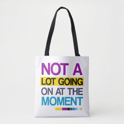Not A Lot Going On At The Moment typography psyche Tote Bag