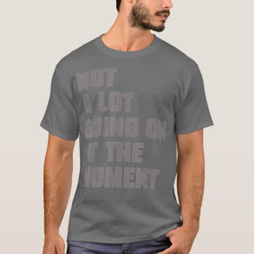 Not A Lot Going On At The Moment Vintage Sarcastic T_Shirt