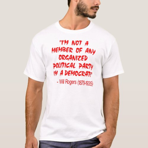 Not A Member Of Any Organized Political Party Im T_Shirt