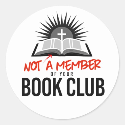 Not a member of your book club classic round sticker