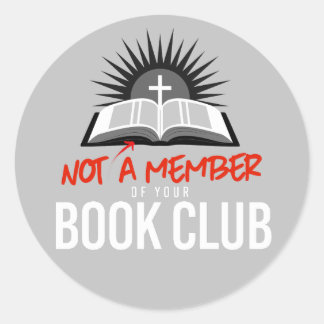 Not a member of your book club classic round sticker