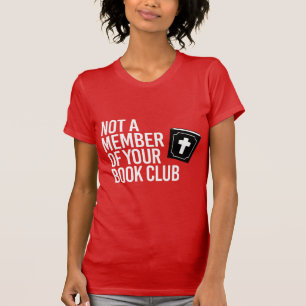 Not a member of your book club T-Shirt