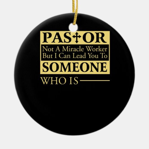Not A Miracle Worker But I Can Lead You Pastor Ceramic Ornament