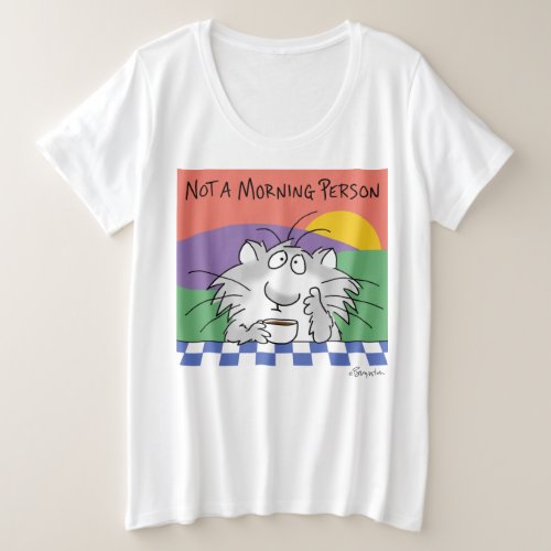 NOT A MORNING PERSON by Sandra Boynton Plus Size T_Shirt