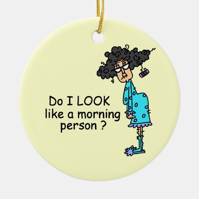 Not A Morning Person Ceramic Ornament (Front)